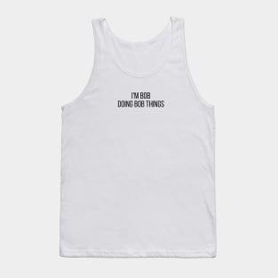 I'm Bob doing Bob things Tank Top